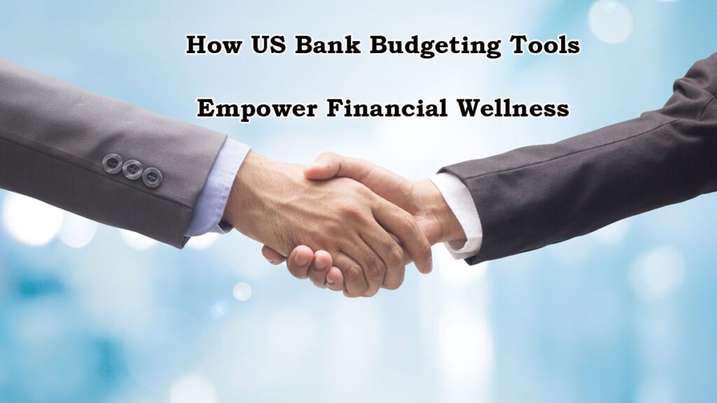 How-US-Bank-Budgeting-Tools-Empower-Financial-Wellness