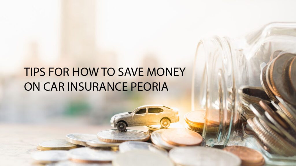 TIPS-FOR-HOW-TO-SAVE-MONEY-ON-CAR-INSURANCE-PEORIA