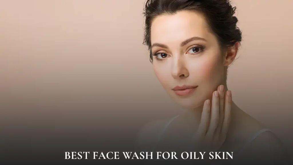 Face-Wash-for-Oily-Skin