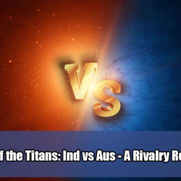 Clash-of-the-Titans-Ind-vs-Aus--A-Rivalry-Renewed